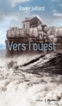 Vers l’Ouest chroniqué sur France Inter couverture Vers l'ouest Xavier Jaillard