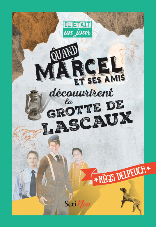 Il était un jour... Quand Marcel et ses amis découvrirent la grotte de Lascaux