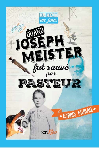Il était un jour... Quand Joseph Meister fut sauvé par Pasteur