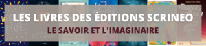 les livres des éditions Scrineo - le savoir et l'imaginaire