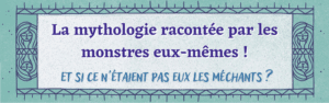 La mythologie racontée par les monstres eux-mêmes ! Et si ce n'étaient pas eux les méchants ?